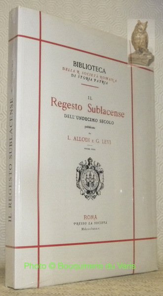 Il Regesto Sublacense dell'undecimo secolo. Bilbioteca della R. Societa Romana …