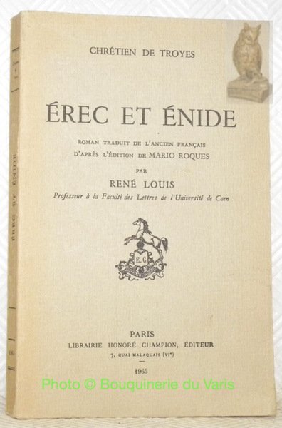 Erec et Enide. Roman traduit de l’ancien français d’après l’édition de Mario Roques par René Louis. Collection Les Classiques Français du Moyen Âge.