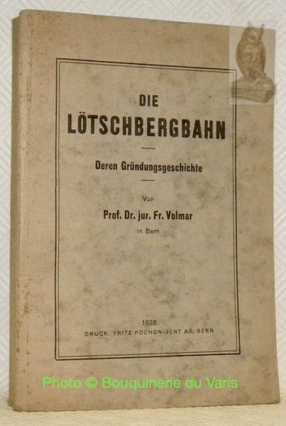 Die Lötschbergbahn. Deren Gründungsgeschichte.