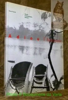 Adieu l'Amazonie, mémoires d’un ethnologue engagé. Avec 48 photographies et …