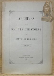 ARCHIVES DE LA SOCIETE D’HISTOIRE DU CANTON DE FRIBOURG. Tome …