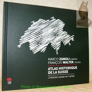 Atlas historique de la Suisse. L'histoire suisse en cartes. 2e …