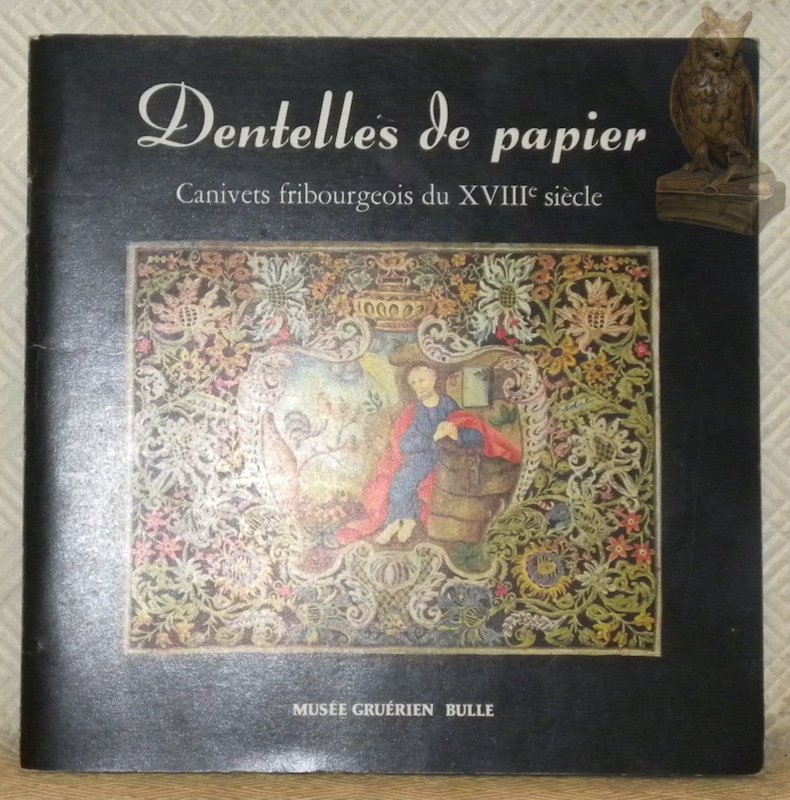 Dentelles de papier. Canivets fribourgeois du XVIIIe siècle. Catalogue de …