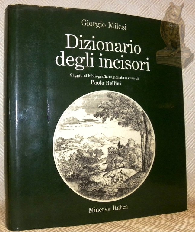 Dizionario degli incisori. Saggio di bibliografia ragionata a cura di Paolo Bellini.