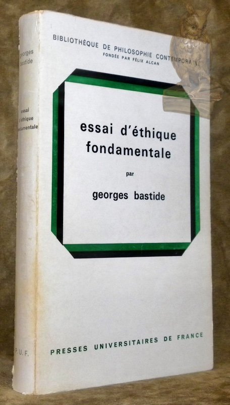 Essai d'éthique fondamentale. Collection Bibliothèque de Philosophie Contemporaine, fondée par …