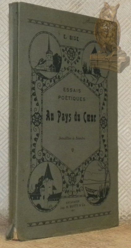 Essais poétiques. Au Pays du Coeur, avec une introduction de …