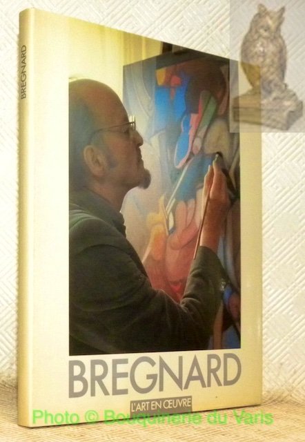 Gérard Bregnard: une géométrie du subconscient. Suivi de L’artiste et …