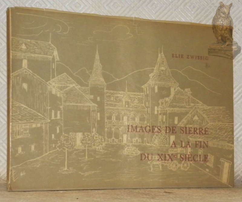 Images de Sierre à la fin du XIXe siècle. Présentées …