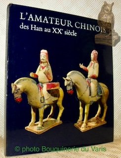 L’amateur chinois des Han au XXe siècle. Illustré de 24 …