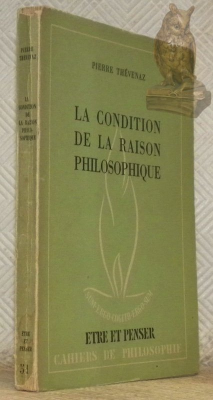 La condition de la raison philosophique. Collection Etre et Penser, …