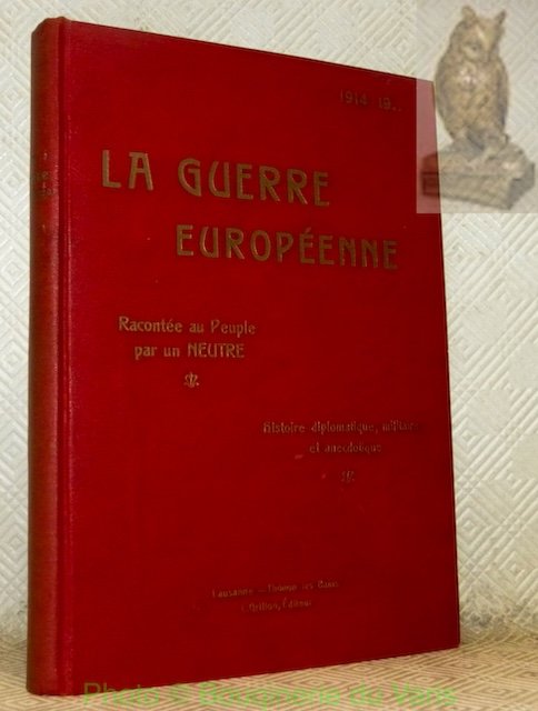 La Guerre Européenne. Racontée au peuple par un neutre. Histoire …