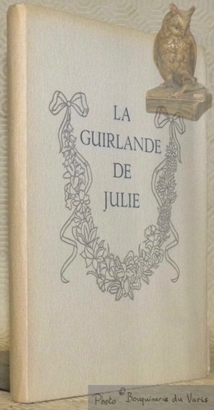 La guirlande de Julie. Offerte à Mademoiselle de Rambouillet Julie-Lucine …