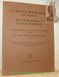 La Maison Bourgeoise en Suisse. XXVe volume: Canton de Vaud. …