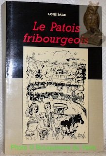 La patois fribourgeois. Somme, populaire, illustrée. Histoire. Anthologie. Grammaire. Dictionnaire …