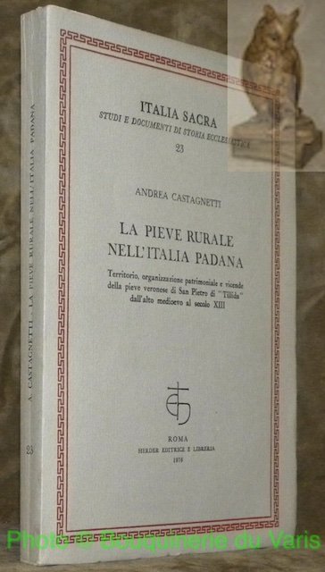 La pieve rurale nell'Italia Padana. Territorio, organizzazione patrimoniale e vicende …