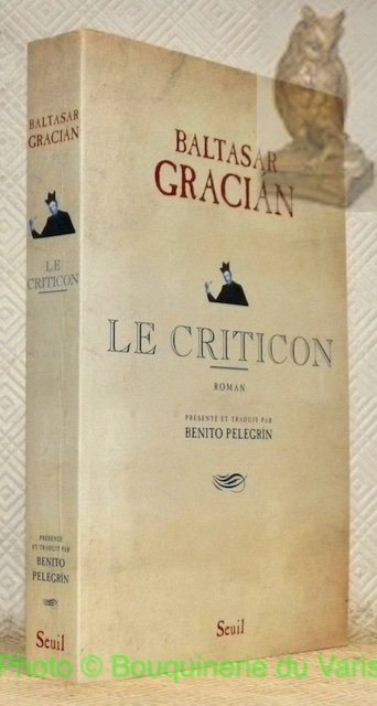 Le criticon. Roman. Textes traduits, présentés et introduits par Benito …