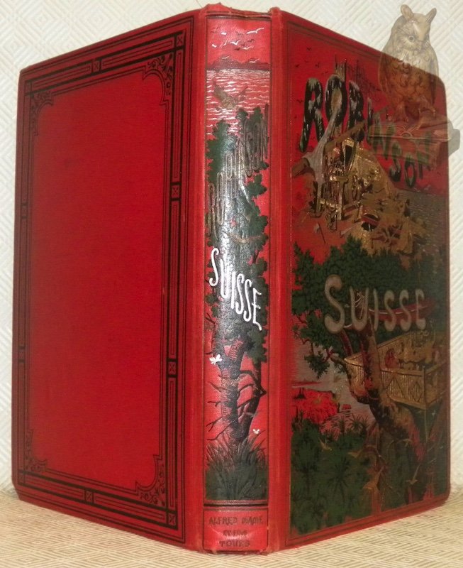 Le Robinson Suisse ou Histoire d’une famille suisse naufragée. Traduit …