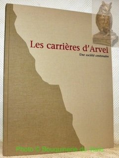 Les carrières d'Arvel. Une société centenaire.