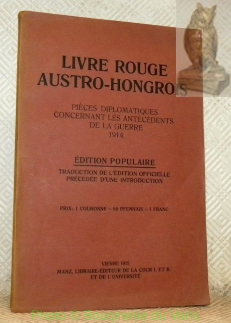 LIVRE ROUGE AUSTRO-HONGROIS. Pièces diplomatiques concernant les précédents de la …