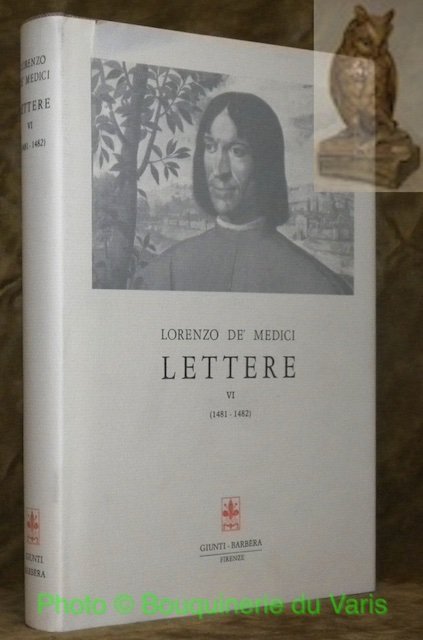 Lorenzo de’ Medici. Lettere VI, (1481-1482). Istituto Nazionale di Studi …