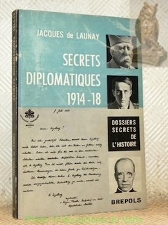 Secrets diplomatiques 1914-1918. Collection Dossiers secrets de l’histoire.