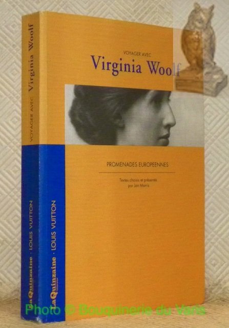 Voyager avec Virginia Woolf. Promenades europeennes. Textes choisis et présentés par Jan Morris.