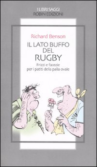 Il lato buffo del rugby. Frizzi e facezie per i …