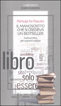 Il manoscritto che si credeva un bestseller. Guida pratica per …