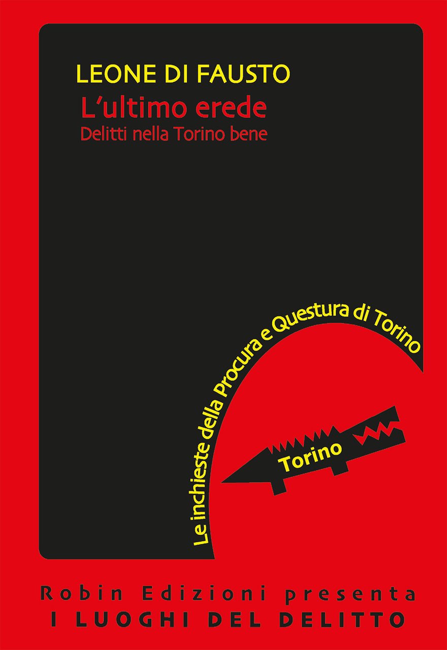 L'ultimo erede. Le inchieste della Procura e Questura di Torino. …