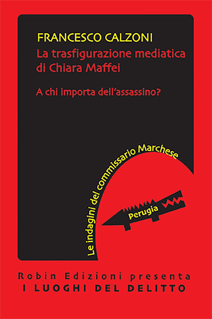 La trasfigurazione mediatica di Chiara Maffei. A chi importa dell'assassino? …