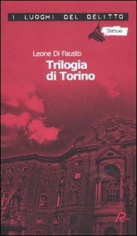 La trilogia di Torino. Le inchieste della Procura e Questura …