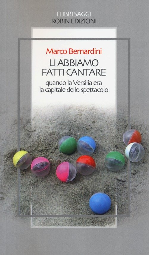 Li abbiamo fatti cantare. Quando la Versilia era la capitale …