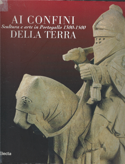 Ai Confini Della Terra Scultura E Arte In Portogallo 1300-1500