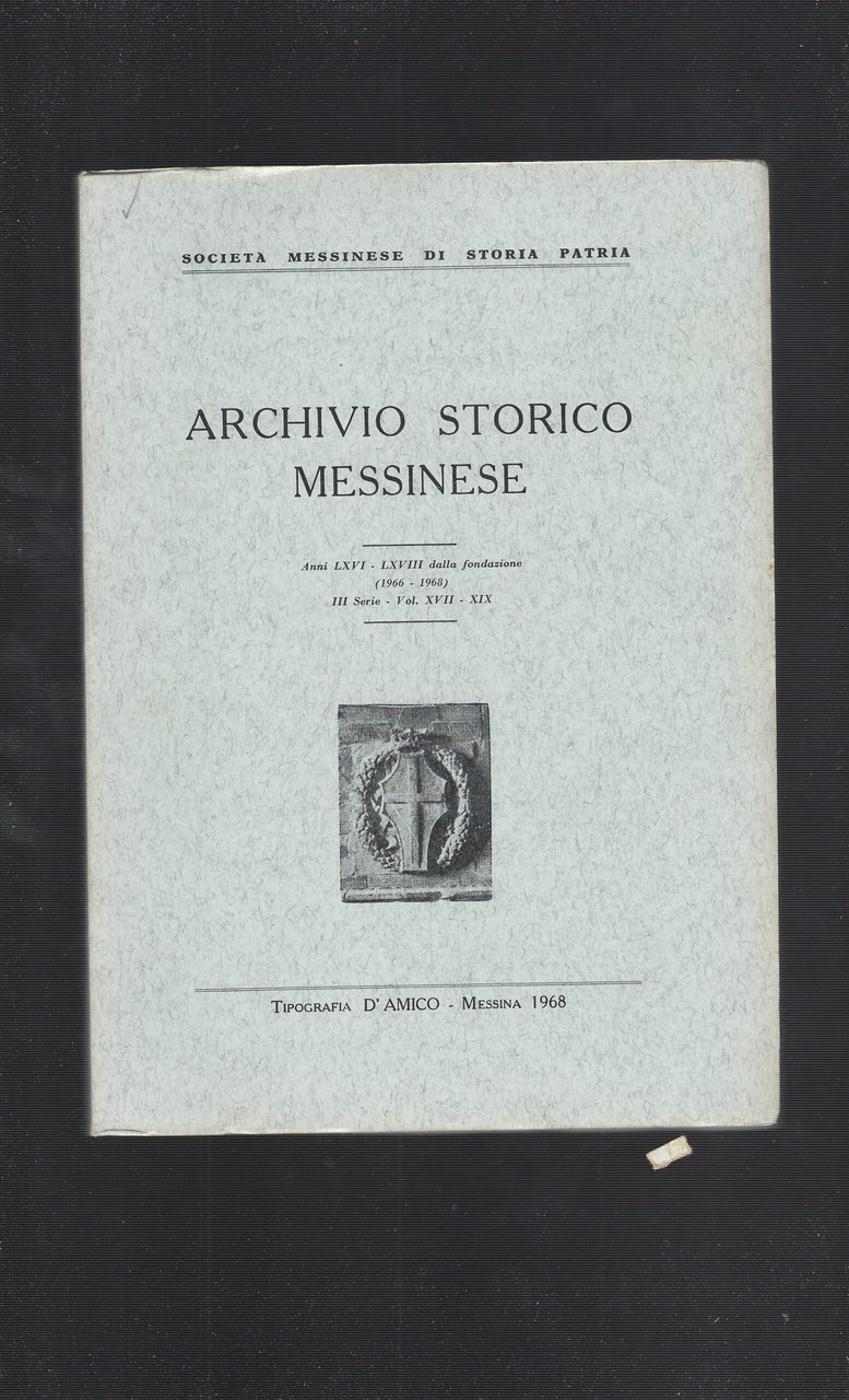 Archivio Storico Messinese Anni LXVI-LXVIII Dalla Fondazione (1966-1968) III Serie- …