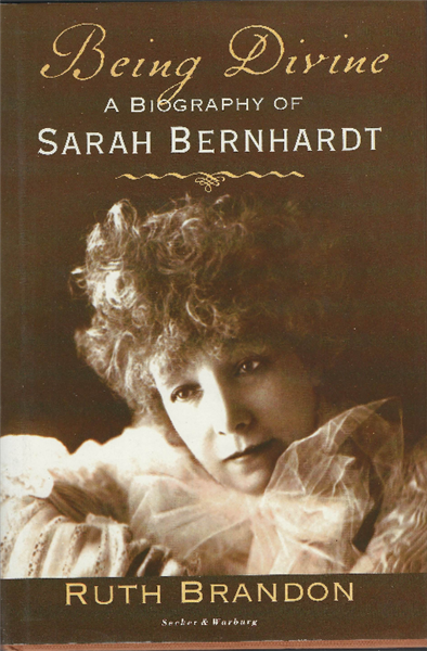 Being Divine A Biography Of Sarah Bernhardt