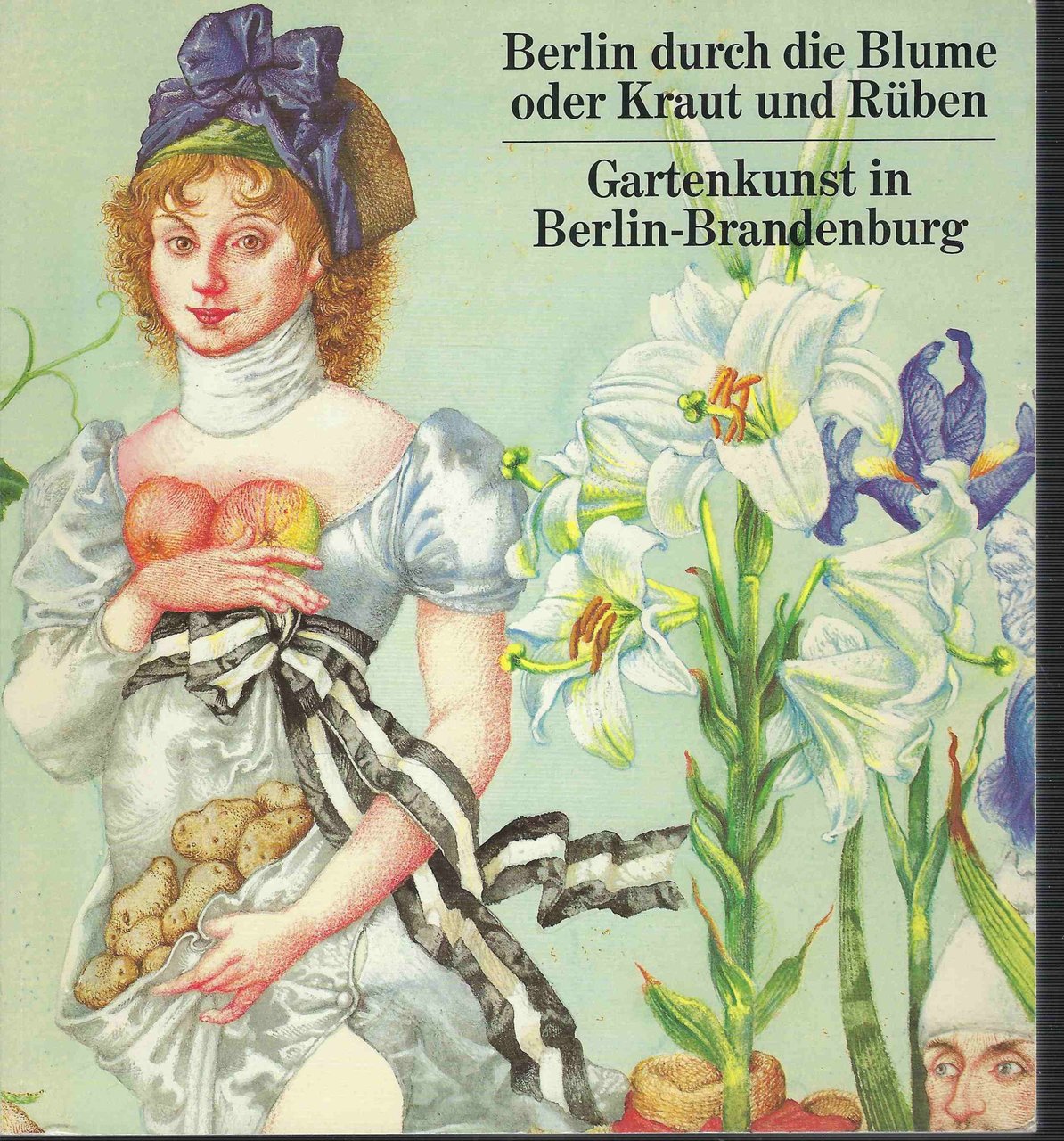 Berlin durch die Blume oder Kraut und Ruben. Gartenkunst in …