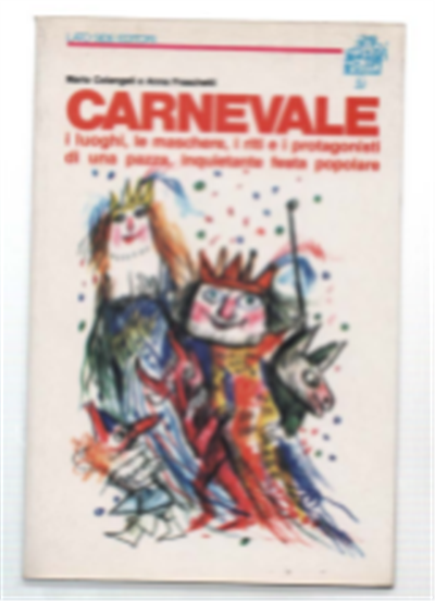 Carnevale I Luoghi, Le Maschere, I Riti E I Protagonisti …