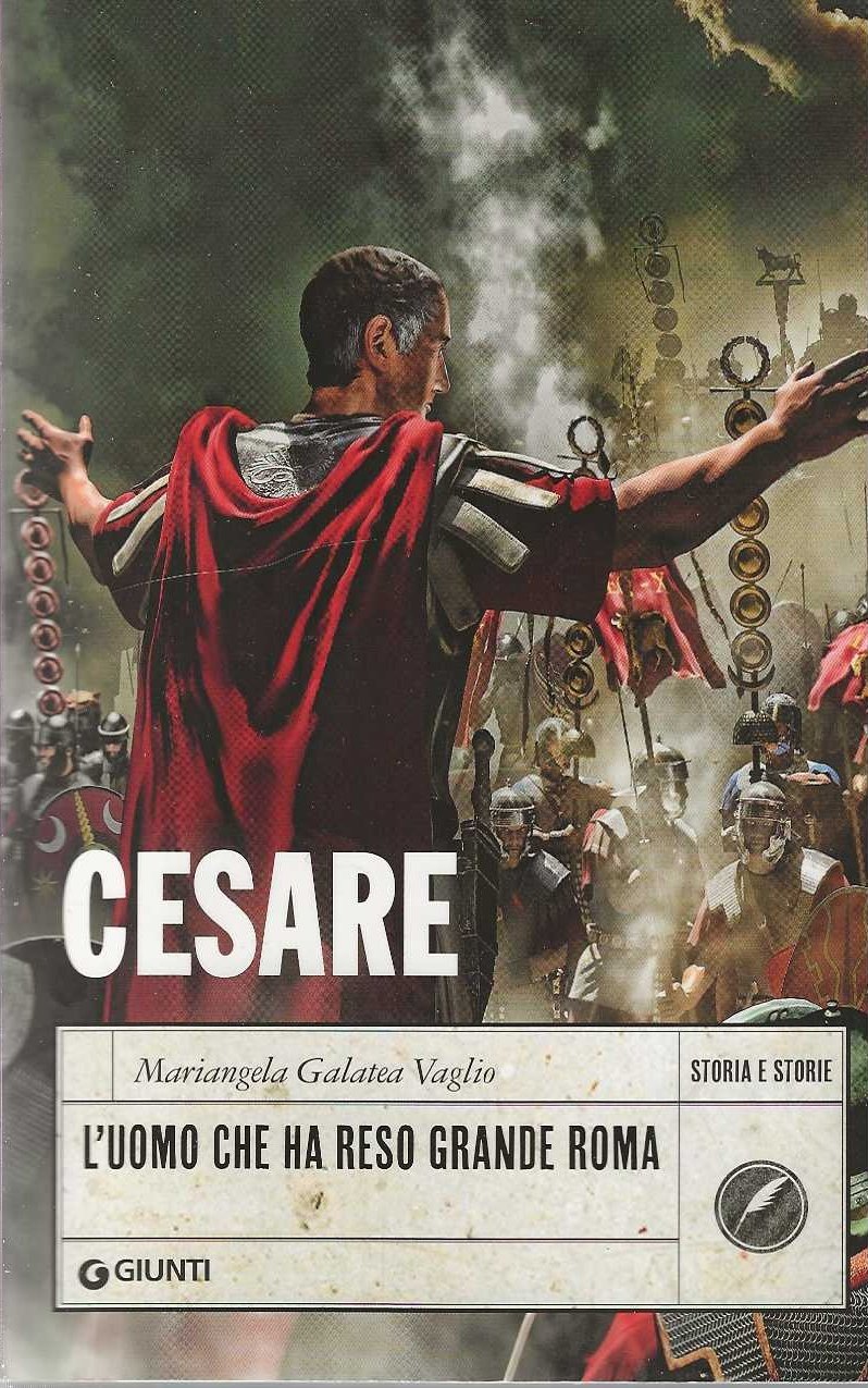 Cesare . L'uomo che ha reso grande Roma