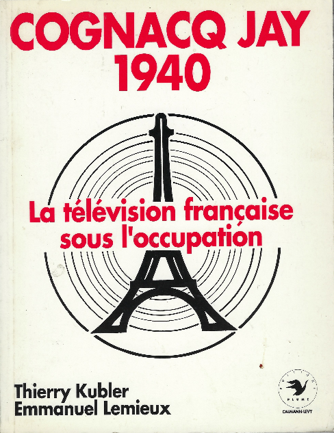 Cognacq Jay 1940. La Télévision Française Sous L'occupation.