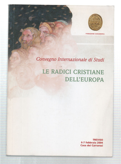Convegno Internazionale Di Studi. Le Radici Cristiane In Europa