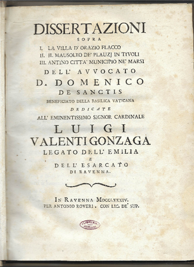Dissertazioni Sopra I. La Villa Di Orazio Flacco II. Il Mausoleo De' Plauzj In Tivoli III. Antino Città Municipio Ne' Marsi