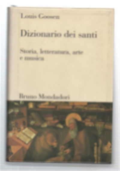 Dizionario Dei Santi. Storia, Letteratura, Arte E Musica