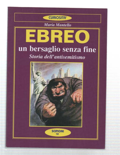 Ebreo. Un Bersaglio Senza Fine. Storia Dell'antisemitismo