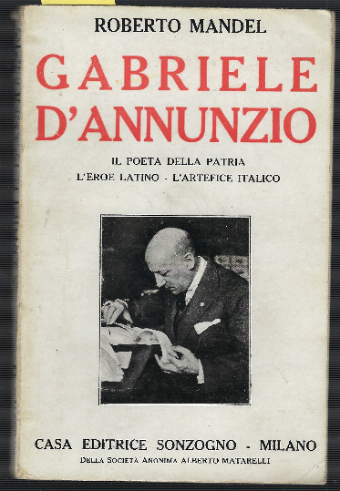 Gabriele D'annunzio Il Poeta Della Patria, L'eroe Latino L'artefice Italico