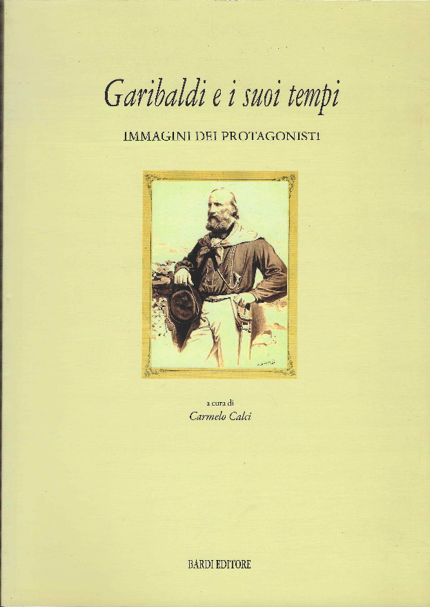 Garibaldi e i suoi tempi. Immagini dei protagonisti. Catalogo della …