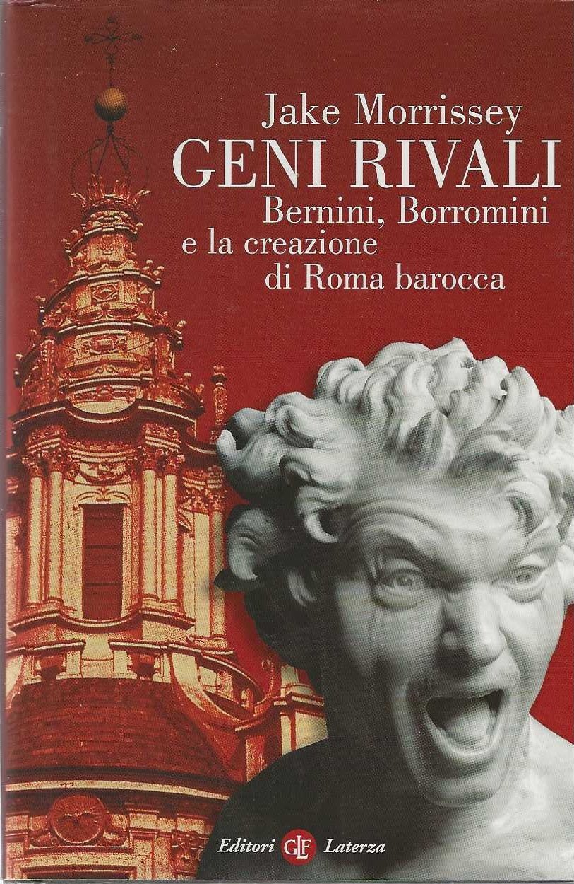 Geni Rivali,Bernini,Borromini E La Creazione Di Roma Barocca.