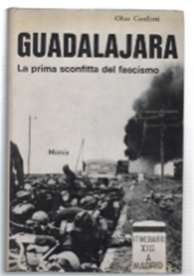 Guadalajara. La Prima Sconfitta Del Fascismo