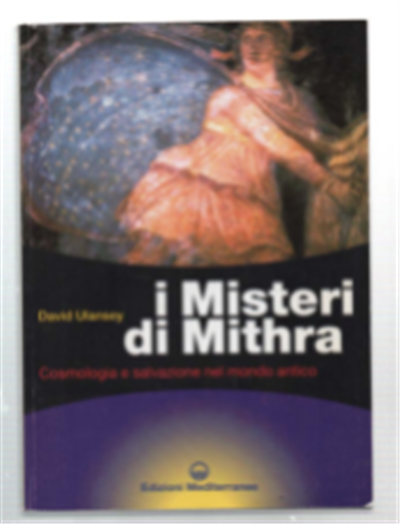 I Misteri Di Mithra. Cosmologia E Salvazione Nel Mondo Antico