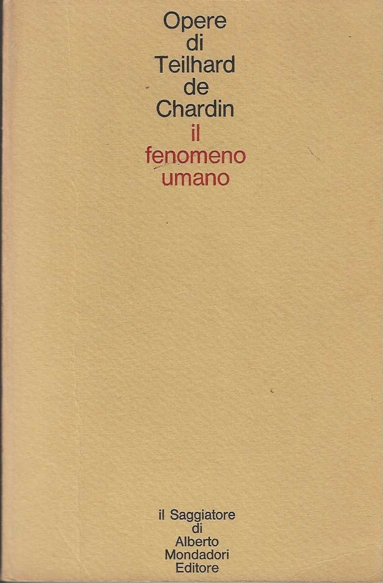 Il fenomeno umano. Opere di Teilhard de Chardin