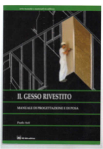 Il Gesso Rivestito. Manuale Di Progettazione E Di Posa